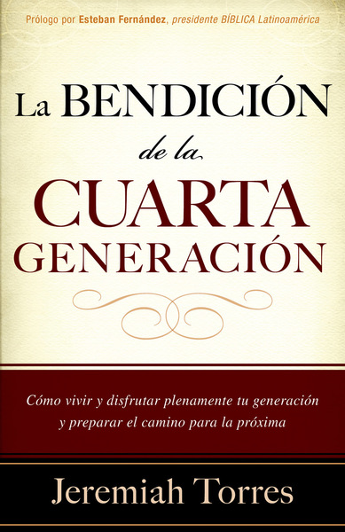 La bendición de la cuarta generación: Cómo vivir y disfrutar plenamente tu generación y preparar el camino para la próxima