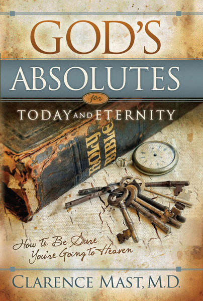 God's Absolutes for Today and Eternity: How to Be Sure You're Going to Heaven