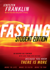 Fasting Student Edition: Go Deeper and Further with God than Ever Before