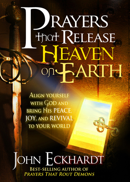 Prayers that Release Heaven On Earth: Align Yourself with God and Bring His Peace, Joy, and Revival to Your World