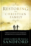 Restoring The Christian Family: A Biblical Guide to Love, Marriage, and Parenting in a Changing World