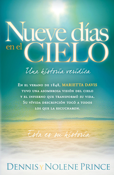 Nueve Días En El Cielo: Una Historia Verídica: En el verano de 1848, Marietta Davis tuvo una asombrosa visión del cielo y el infierno que transformó su vida. Su vívida descripción ha tocado a todo el que la ha oído. Esta es su historia.