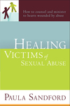 Healing Victims Of Sexual Abuse: How to Counsel and Minister to Hearts Wounded by Abuse