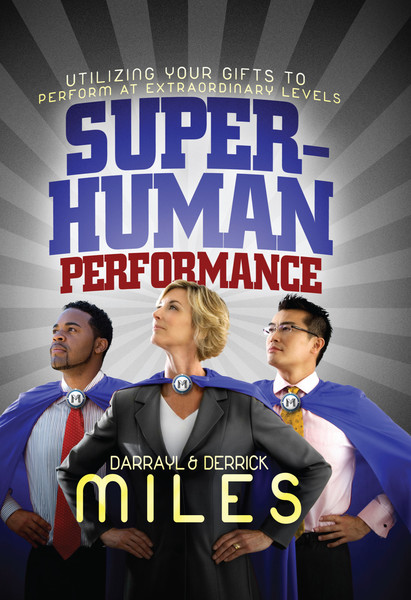 Superhuman Performance I: Utilizing Your Gifts to Perform at Extraordinary Levels