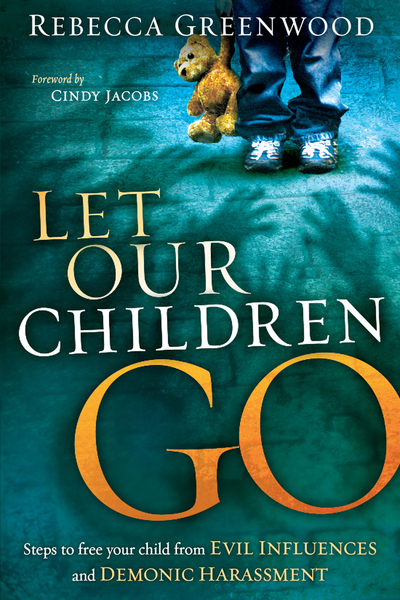 Let Our Children Go: Steps to Free Your Child from Evil Influences and Demonic Harassment