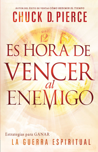 Es hora de vencer al enemigo: Estrategias para ganar la guerra espiritual