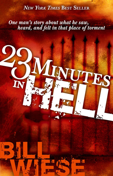 23 Minutes In Hell: One Man's Story About What He Saw, Heard, and Felt in That Place of Torment