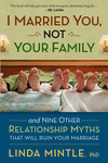 I Married You Not Your Family: And Nine Other Relationship Myths That Will Ruin Your Marriage