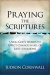 Praying The Scriptures: Using God's Words to Effect Change in All of Life's Situations