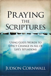 Praying The Scriptures: Using God's Words to Effect Change in All of Life's Situations