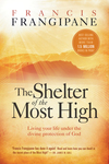 The Shelter of the Most High: Living Your Life Under the Divine Protection of God