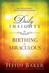 Daily Insights to Birthing the Miraculous: 100 Devotions for Reflection and Prayer