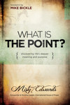 What is the Point?: Discovering Life's Deeper Meaning and Purpose