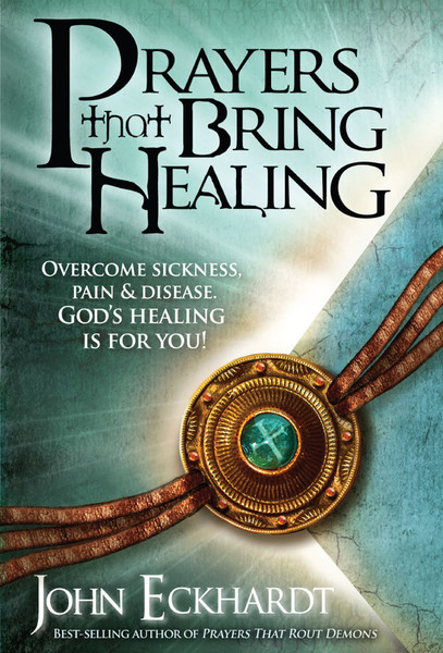 Prayers That Bring Healing: Overcome Sickness, Pain, and Disease. God's Healing is for You!