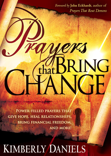 Prayers That Bring Change: Power-Filled Prayers that Give Hope, Heal Relationships, Bring Financial Freedom and More!