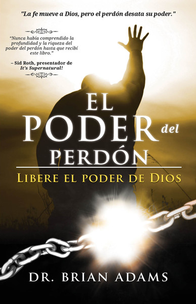 El Poder del Perdón: Libere el poder de Dios