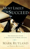 Most Likely To Succeed: The Graduate's Guide to True Success in Work and in Life