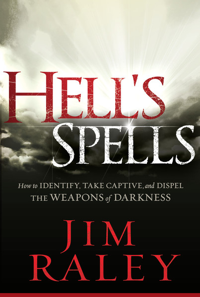 Hell's Spells: How to Indentify, Take Captive, and Dispel the Weapons of Darkness