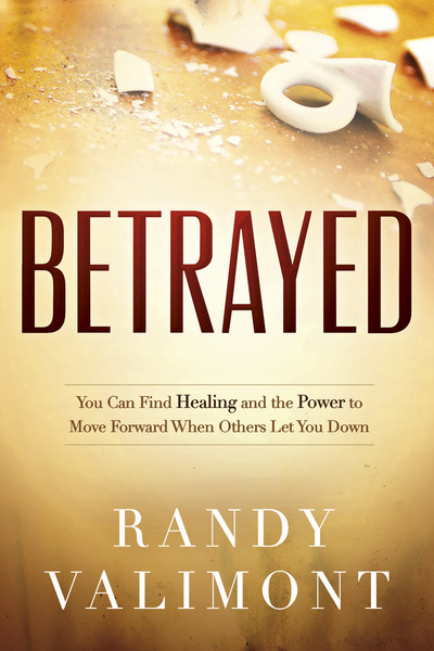 Betrayed: You CAN Find Healing and the Power to Move Forward When Others Let You Down