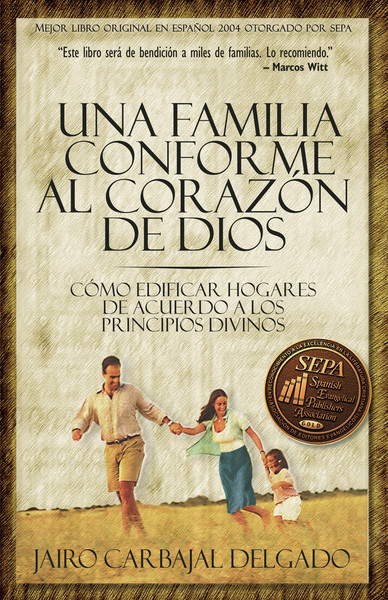 Una familia conforme al corazón de Dios: Cómo edificar hogares de acuerdo a los principios divinos