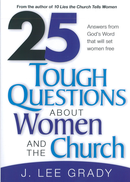 25 Tough Question About Women and the Church: Answers from God's Word That Will Set Women Free