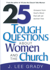 25 Tough Question About Women and the Church: Answers from God's Word That Will Set Women Free