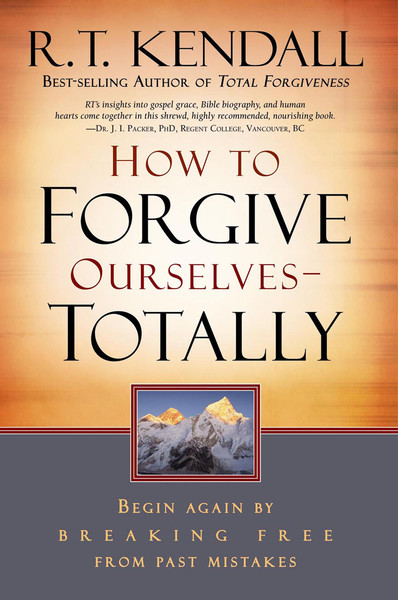 How To Forgive Ourselves Totally: Begin Again by Breaking Free from Past Mistakes