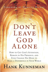 Don't Leave God Alone: How to Get God's Attention, Remain in His Presence, and Even Change His Mind to Make a Difference in Your World