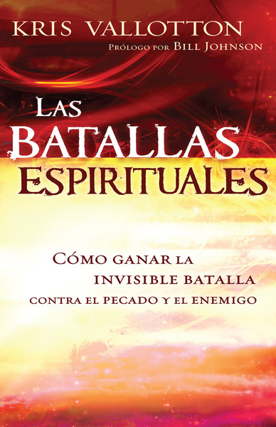 Las Batallas Espirituales: Cómo ganar la invisible batalla contra el pecado y el enemigo