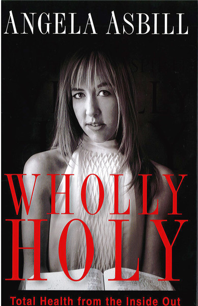 Wholly Holy: Total Health From the Inside Out--Body, Mind and Spirit