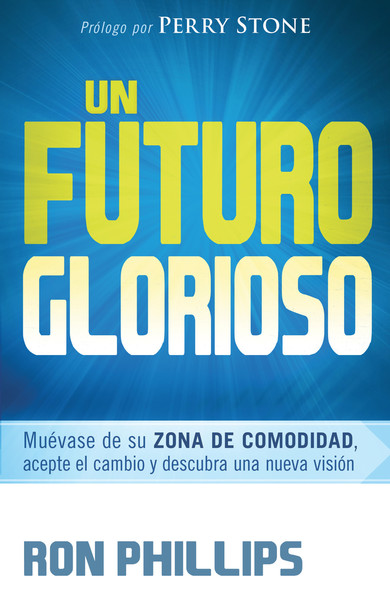 Un futuro glorioso: Muévase de su zona de comodidad, acepte el cambio y descubra una nueva visión