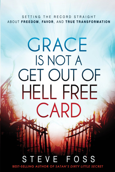Grace Is Not a Get Out of Hell Free Card: Setting the Record Straight About Freedom, Favor, and True Transformation