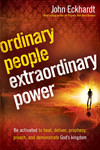 Ordinary People, Extraordinary Power: Be Activated to Heal, Deliver, Prophesy, Preach, and Demonstrate God's Kingdom