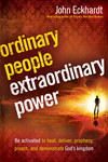 Ordinary People, Extraordinary Power: Be Activated to Heal, Deliver, Prophesy, Preach, and Demonstrate God's Kingdom