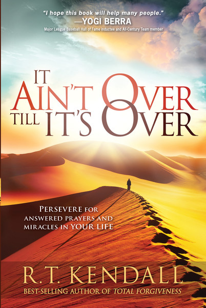 It Ain't Over Till It's Over: Persevere for Answered Prayers and Miracles in Your Life