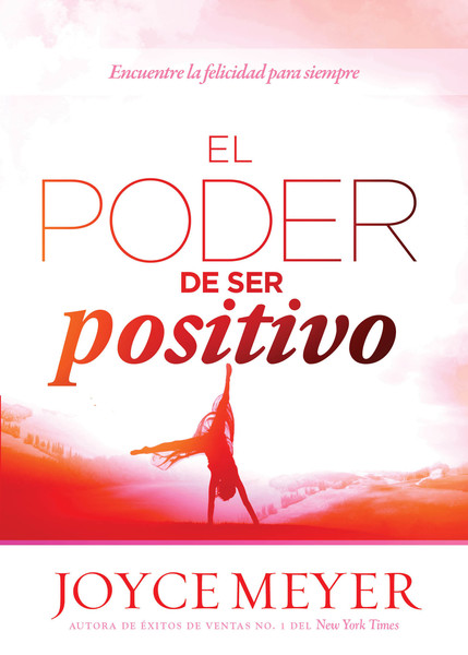 El poder de ser positivo: Encuentre la felicidad para siempre.