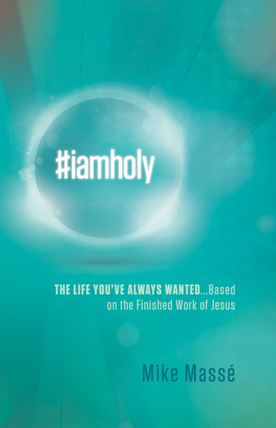 #iamholy: The Life You've Always Wanted...Based on the Finished Work of Jesus