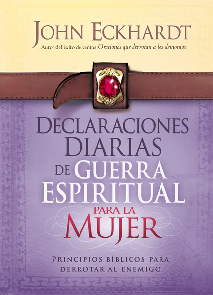 Declaraciones Diarias de Guerra Espiritual Para la Mujer: Principios bíblicos para derrotar al enemigo