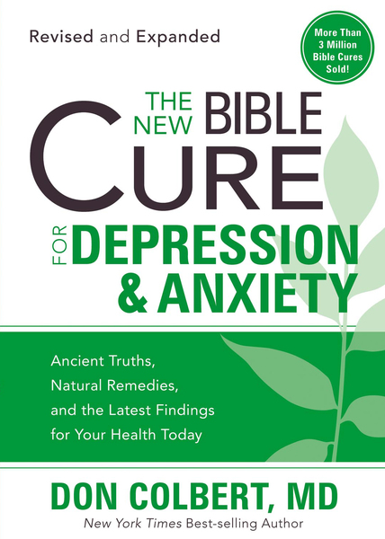 The New Bible Cure For Depression & Anxiety: Ancient Truths, Natural Remedies, and the Latest Findings for Your Health Today