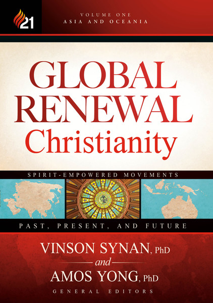 Global Renewal Christianity: Asia and Oceania Spirit-Empowered Movements: Past, Present, and Future