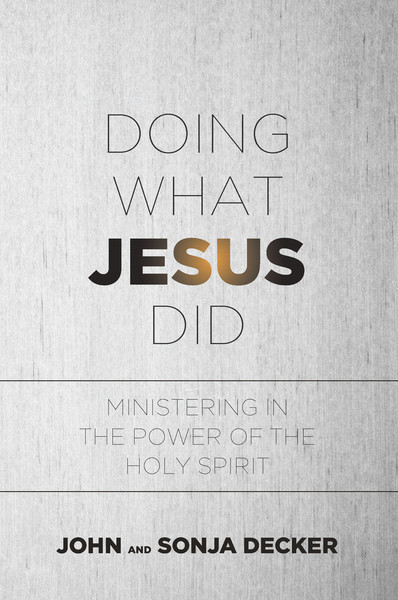Doing What Jesus Did: Ministering In the Power of the Holy Spirit