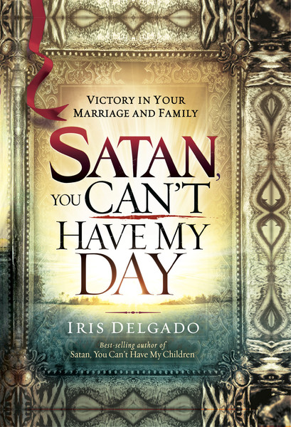 Satan, You Can't Have My Day: Your Daily Guide to Victorious Living