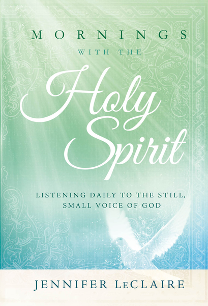 Mornings With the Holy Spirit: Listening Daily to the Still, Small Voice of God