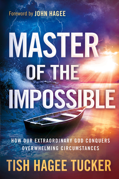 Master of the Impossible: How Our Extraordinary God Conquers Overwhelming Circumstances