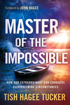 Master of the Impossible: How Our Extraordinary God Conquers Overwhelming Circumstances