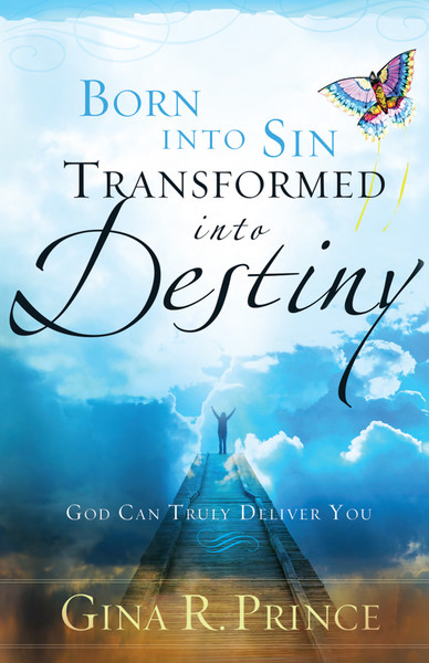 Born Into Sin, Transformed Into Destiny: God Can Truly Deliver You