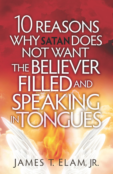 10 Reasons Satan Does Not Want the Believer Filled and Speaking in Tongues