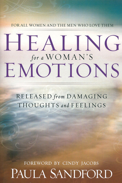 Healing For A Woman's Emotions: Released from Damaging Thoughts and Feelings