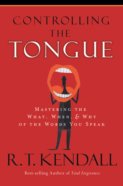 Controlling the Tongue: Mastering the What, When, and Why of the Words You Speak