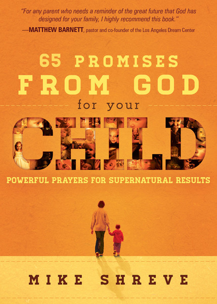 65 Promises From God for Your Child: Powerful Prayers for Supernatural Results